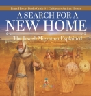 A Search for a New Home: The Jewish Migration Explained Rome History Books Grade 6 Children's Ancient History By Baby Professor Cover Image