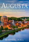 Augusta: The Best Little City in New England. Seriously. By Michael Hall Cover Image