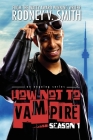 How Not to Vampire - Season 1: So I Might Be a Vampire By Rodney V. Smith, Theik Smith (Photographer) Cover Image