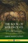 The Book of Werewolves: Being a Historic Account of a Terrible Superstition; the Myth and Legends of Lycanthropy By Sabine Baring-Gould Cover Image