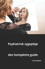Psykiatrisk sygepleje den komplette guide By Freja Madsen Cover Image