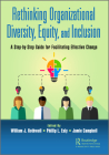 Rethinking Organizational Diversity, Equity, and Inclusion: A Step-By-Step Guide for Facilitating Effective Change By William J. Rothwell (Editor), Phillip L. Ealy (Editor), Jamie Campbell (Editor) Cover Image