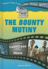 The Bounty Mutiny: From the Court Case to the Movie (Famous Court Cases That Became Movies) By Edward Willett Cover Image