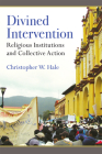 Divined Intervention: Religious Institutions and Collective Action By Christopher Wayne Hale Cover Image