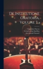 De Institutione Oratoria, Volume 3... By Quintilian (Created by), Georg Ludwig Spalding (Created by), Jean Joseph Dussault (Created by) Cover Image