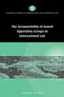 Accountability of Armed Opposition Groups in International Law (Cambridge Studies in International and Comparative Law #24) By Liesbeth Zegveld Cover Image