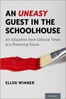 An Uneasy Guest in the Schoolhouse: Art Education from Colonial Times to a Promising Future By Ellen Winner Cover Image