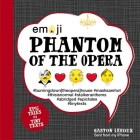 Emoji Phantom of the Opera: Epic Tales in Tiny Texts (Condensed Classics #2) By Gaston Leroux, Katherine Furman, Chuck Gonzales (Illustrator) Cover Image