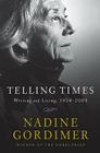 Telling Times: Writing and Living, 1954-2008 By Nadine Gordimer Cover Image