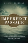 Imperfect Passage: A Sailing Story of Vision, Terror, and Redemption By Michael Cosgrove Cover Image