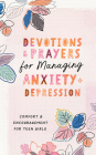 Devotions and Prayers for Managing Anxiety and Depression (teen girl): Comfort and Encouragement for Teen Girls By Trisha Priebe Cover Image