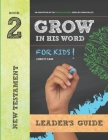 Grow In His Word For Kids: Leader Book 2: New Testament By Christy Cabe Cover Image
