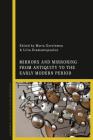 Mirrors and Mirroring from Antiquity to the Early Modern Period By Maria Gerolemou (Editor), Lilia Diamantopoulou (Editor) Cover Image