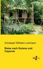 Reise nach Guiana und Cayenne By Christoph Wilhelm Lohmann Cover Image