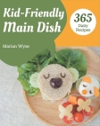 365 Daily Kid-Friendly Main Dish Recipes: A Kid-Friendly Main Dish Cookbook from the Heart! By Marian Wyse Cover Image