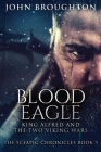 Blood Eagle: King Alfred and the Two Viking Wars By John Broughton Cover Image