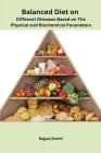 Balanced Diet on Different Diseases Based on The Physical and Biochemical Parameters By Bajpai Smriti Cover Image
