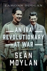 An IRA Revolutionary at War: Sean Moylan By Eamonn Duggan Cover Image