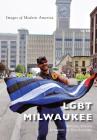 Lgbt Milwaukee (Images of Modern America) By Michail Takach, Don Schwamb (Foreword by) Cover Image