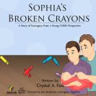 Sophia's Broken Crayons (Intended Fathers Version): A Story of Surrogacy from a Young Child's Perspective By Crystal a. Falk Cover Image