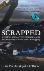 Scrapped: Justice and a Teen Informant By Lisa Peebles, John O'Brien Cover Image