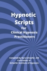 Hypnotic Scripts for Clinical Hypnosis Practitioners By Kyra Schaefer Cover Image