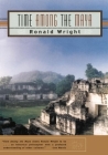 Time Among the Maya: Travels in Belize, Guatemala, and Mexico By Ronald Wright Cover Image
