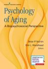 Psychology of Aging: A Biopsychosocial Perspective By Brian Yochim (Editor), Erin Woodhead (Editor) Cover Image