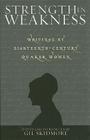 Strength in Weakness: Writings of Eighteenth-Century Quaker Women (Sacred Literature Trust Series) By Gil Skidmore Cover Image