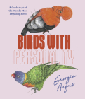 Birds with Personality: A Guide to 50 of the World's Most Beguiling Birds By Georgia Angus Cover Image