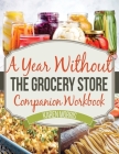 A Year Without the Grocery Store Companion Workbook By Karen Morris Cover Image