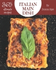 365 Ultimate Italian Main Dish Recipes: From The Italian Main Dish Cookbook To The Table By Donna Sipe Cover Image