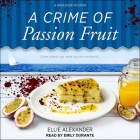 A Crime of Passion Fruit (Bakeshop Mysteries #6) By Emily Durante (Read by), Ellie Alexander Cover Image
