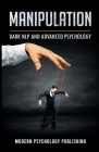 Manipulation: Dark NLP and Advanced Psychology By Modern Psychology Publishing Cover Image