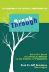 Break Through: From the Death of Environmentalism to the Politics of Possibility By Ted Nordhaus, Michael Shellenberger, Jeff Cummings (Read by) Cover Image