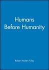 Humans Before Humanity By Robert Andrew Foley Cover Image