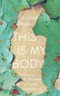 This Is My Body: Embracing the Messiness of Faith and Motherhood By Hannah E. Shanks Cover Image