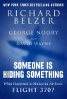 Someone Is Hiding Something: What Happened to Malaysia Airlines Flight 370? By Richard Belzer, George Noory, David Wayne Cover Image