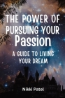 The Power of Pursuing Your Passion: A Guide to Living Your Dream Cover Image
