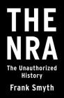 The NRA: The Unauthorized History Cover Image