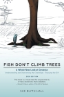 Fish Don't Climb Trees: A Whole New Look at Dyslexia: Understanding and Overcoming the Challenges - Enjoying the Gift Cover Image