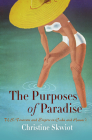 The Purposes of Paradise: U.S. Tourism and Empire in Cuba and Hawai'i By Christine Skwiot Cover Image