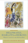 Helpmates, Harlots, and Heroes, Second Edition: Women's Stories in the Hebrew Bible By Alice Ogden Bellis Cover Image