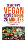 Sensational Vegan Recipes in Under 25 Minutes By Jerry Newsome Mr Cover Image