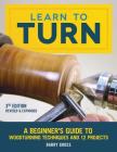 Learn to Turn, 3rd Edition Revised & Expanded: A Beginner's Guide to Woodturning Techniques and 12 Projects By Barry Gross Cover Image