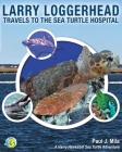 Larry Loggerhead Travels to the Sea Turtle Hospital By Paul J. Mila Cover Image