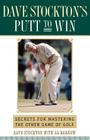 Dave Stockton's Putt to Win: Secrets For Mastering the Other Game of Golf Cover Image