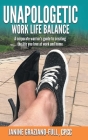 Unapologetic Work Life Balance: A Corporate Warrior's Guide to Creating the Life You Love at Work and Home By Janine Graziano-Full Cpcc Cover Image