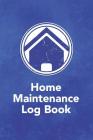Home Maintenance Log Book: Notebook to Log and Record Home Maintenance Repairs and Upgrades Daily Monthly and Yearly - (3,488 Individual Entries) Cover Image