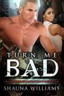 Turn Me Bad: A BWWM Bad Boy Romance By Shauna Williams Cover Image